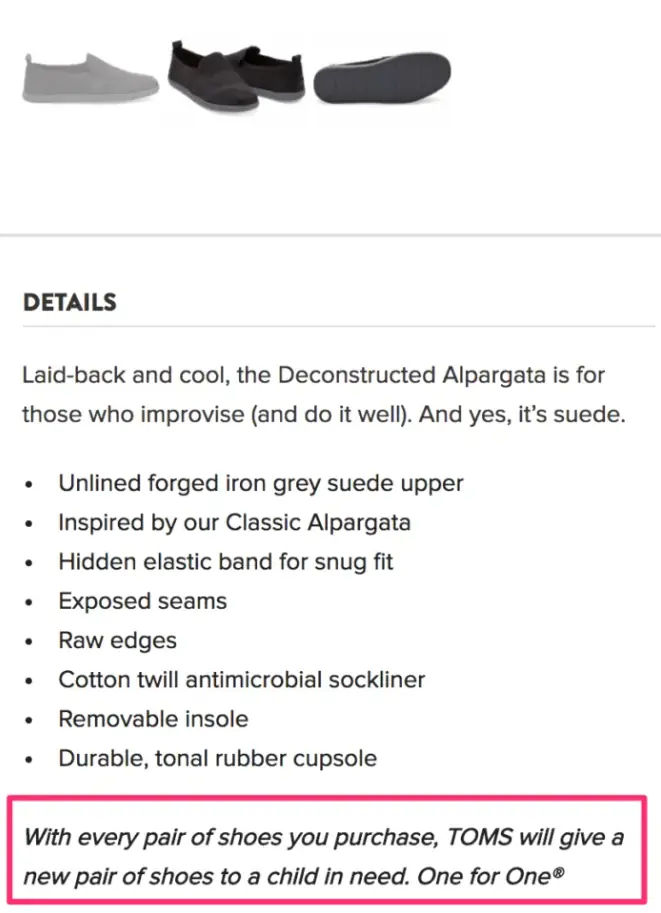 Приклад картки товару взуттєвого бренду Toms із акцентом на місії компанії: «З кожною парою взуття, яку ви купуєте, TOMS подарує нову пару взуття дитині, яка цього потребує». Така комерційна пропозиція, заснована на благодійності (модель One for One®), створює глибокий емоційний зв'язок із покупцем і виділяє бренд серед конкурентів завдяки демонстрації соціальної значущості покупки